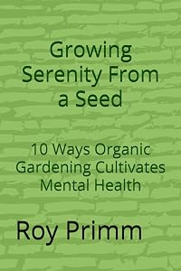 Growing Serenity From a Seed: 10 Ways Organic Gardening Cultivates Mental Health